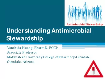 Understanding Antimicrobial  Stewardship  Vanthida Huang, PharmD, FCCP  Associate Professor