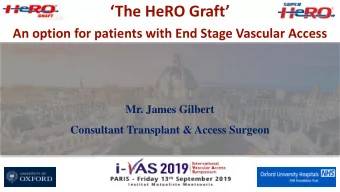 The HeRO Graft  An option for patients with End Stage Vascular Access  Mr. James Gilbert