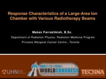 Chamber with Various Radiotherapy Beams Makan Farrokhkish, B.Sc .  Department of Radiation Physics,