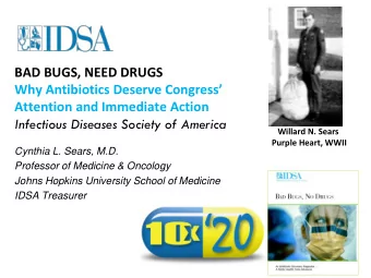 BAD BUGS, NEED DRUGS  Why Antibiotics Deserve Congress  Attention and Immediate Action
