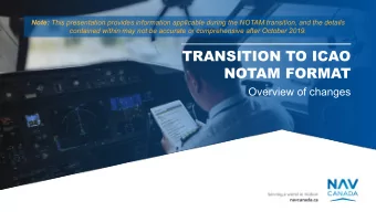 TRANSITION TO ICAO  NOTAM FORMAT  Overview of changes  NAV CANADA  WHATS HAPPENING?  Two changes