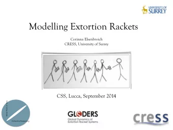 Modelling Extortion Rackets  Corinna Elsenbroich  CRESS, University of Surrey  CSS, Lucca,