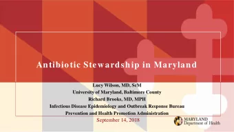 Antibiotic Stewardship in Maryland  Lucy Wilson, MD, ScM  University of Maryland, Baltimore County