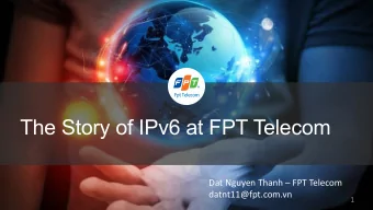 The Story of IPv6 at FPT Telecom  Dat Nguyen Thanh  FPT Telecom  datnt11@fpt.com.vn  1  TABLE OF