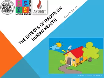 H E A L T H  E F F E C T S  O F  R A D O N  RADIATION &amp; NATURE  2  H E A L T H  E F F E C T S