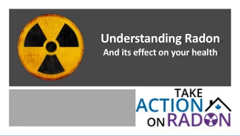 Understanding Radon  And its effect on your health  www.carst.ca  Canadian Association of Radon