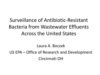 Bacteria from Wastewater Effluents  Across the United States  Laura A. Boczek US EPA  Office of