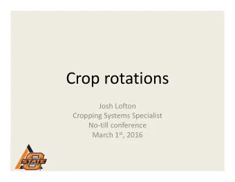 Crop rotations Josh Lofton Cropping Systems Specialist No  till conference March 1 st , 2016 Why