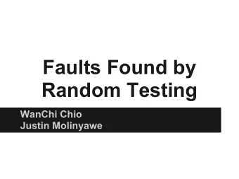 Faults Found by  Random Testing  WanChi Chio  Justin Molinyawe  Introduction  Why apply random
