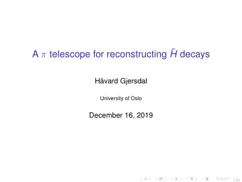 A  telescope for reconstructing  H decays  Hvard Gjersdal  University of Oslo  December 16,