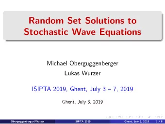 Random Set Solutions to  Stochastic Wave Equations  Michael Oberguggenberger  Lukas Wurzer  ISIPTA