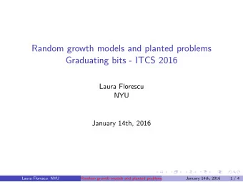 Random growth models and planted problems  Graduating bits - ITCS 2016  Laura Florescu  NYU