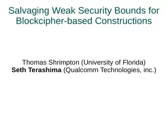 Salvaging Weak Security Bounds for  Blockcipher-based Constructions  Thomas Shrimpton (University