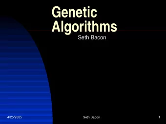 Genetic  Algorithms  Seth Bacon  4/25/2005  Seth Bacon  1  What are Genetic Algorithms  Search