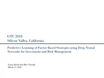 GTC 2018  Silicon Valley, California  Predictive Learning of Factor Based Strategies using Deep