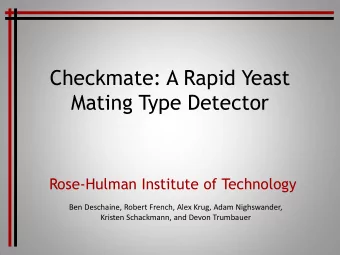 Checkmate: A Rapid Yeast  Mating Type Detector  Rose-Hulman Institute of Technology  Ben Deschaine,
