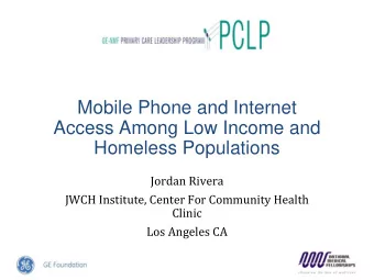 Mobile Phone and Internet  Access Among Low Income and  Homeless Populations  Jordan Rivera  JWCH