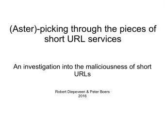 (Aster)-picking through the pieces of  short URL services  An investigation into the maliciousness