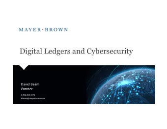 Digital Ledgers and Cybersecurity  David Beam  Partner  1 202 263 3375  dbeam@mayerbrown.com