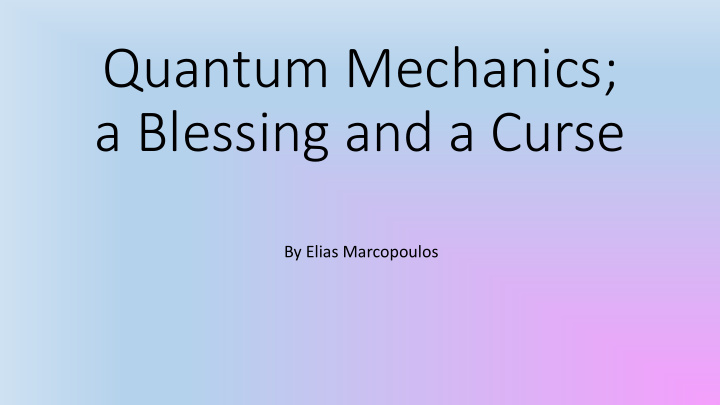 quantum mechanics a blessing and a curse