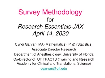 Survey Methodology  for  Research Essentials JAX  April 14, 2020  Cyndi Garvan, MA (Mathematics),