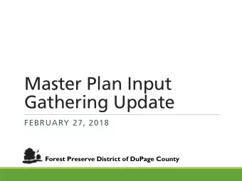 Master Plan Input  Gathering Update  FEBRUARY 27, 2018  Forest Preserve District of DuPage County