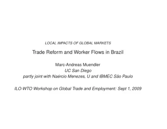 Trade Reform and Worker Flows in Brazil  Marc-Andreas Muendler  UC San Diego  partly joint with