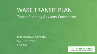 WAKE TRANSIT PLAN  Transit Planning Advisory Committee  TPAC REGULAR MEETING  March 11, 2020  9:30