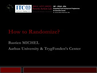 How to Randomize?  Bastien MICHEL Aarhus University &amp; TrygFondens Center  Course Overview