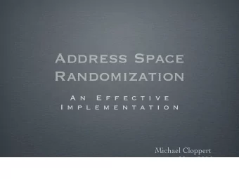 Address Space  Randomization  A n  E f f e c t i v e  I m p l e m e n t a t i o n  Michael Cloppert