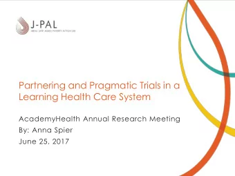 Partnering and Pragmatic Trials in a  Learning Health Care System  AcademyHealth Annual Research