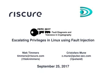 Escalating Privileges in Linux using Fault Injection  Niek Timmers  Cristofaro Mune