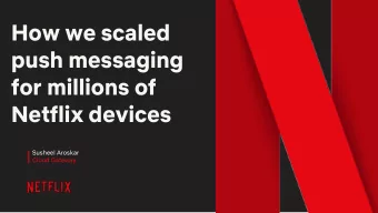 How we scaled  push messaging  for millions of  Netflix devices  Susheel Aroskar  Cloud Gateway