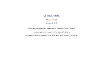 On max- k -sums  Michael J. Todd  January 10, 2018  School of Operations Research and Information
