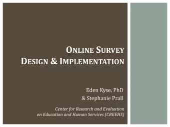 O NLINE S URVEY D ESIGN &amp; I MPLEMENTATION  Eden Kyse, PhD  &amp; Stephanie Prall  Center for