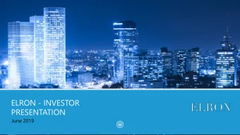 ELRON - INVESTOR  PRESENTATION  June 2019  This presentation is for information purposes only. By