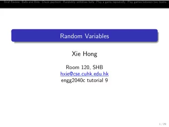 Random Variables  Xie Hong  Room 120, SHB  hxie@cse.cuhk.edu.hk  engg2040c tutorial 9  1 / 29
