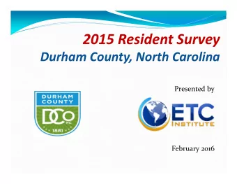 2015 Resident Survey Durham County, North Carolina Presented by February 2016  ETC Institute A
