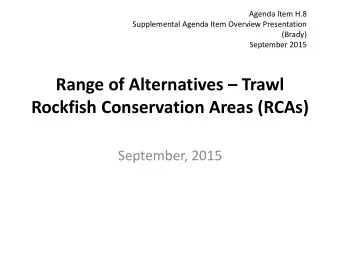 Range of Alternatives  Trawl  Rockfish Conservation Areas (RCAs)  September, 2015  Range of