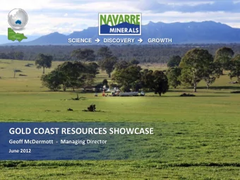 GOLD COAST RESOURCES SHOWCASE  Geoff McDermott  -  Managing Director  June 2012  Forward-looking