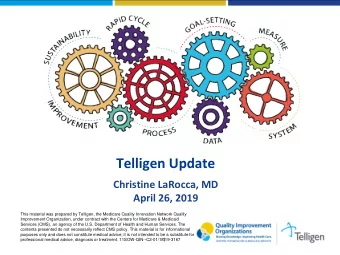 Telligen Update  Christine LaRocca, MD  April 26, 2019  This material was prepared by Telligen, the