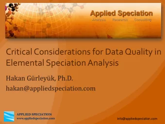 Critical Considerations for Data Quality in  Elemental Speciation Analysis  Hakan Grleyk, Ph.D.