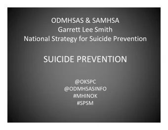 SUICIDE PREVENTION  @OKSPC  @ODMHSASINFO  #MHINOK  #SPSM  AGENDA  Suicide Surveillance Data for