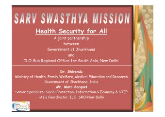 Health Security for All  A joint partnership  between  Government of Jharkhand  and  ILO Sub