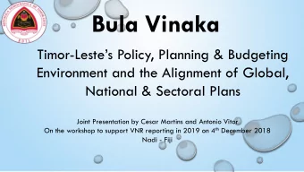 Bula Vinaka Timor- Lestes Policy, Planning &amp; Budgeting  Environment and the Alignment of