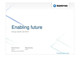Enabling future  Group results Q2 2014  Rolf Schwirz  Michael Boy  CEO  CFO  Munich, 30 July 2014