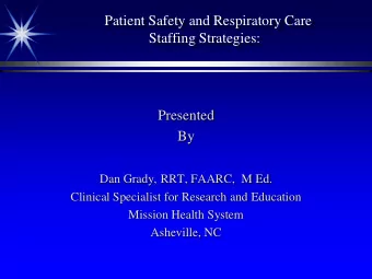 Dan Grady, RRT, FAARC,  M Ed.  Clinical Specialist for Research and Education  Mission Health