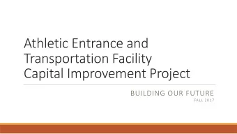 Athletic Entrance and  Transportation Facility  Capital Improvement Project  BUILDING OUR FUTURE