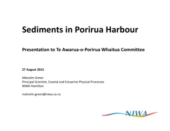 Sediments in Porirua Harbour  Presentation to Te Awarua-o-Porirua Whaitua Committee  27 August 2015