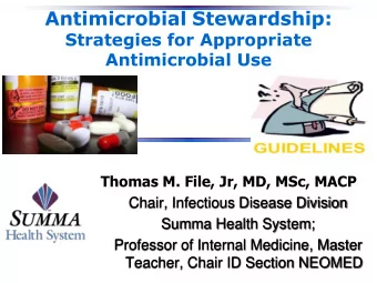 Antimicrobial Stewardship:  Strategies for Appropriate  Antimicrobial Use  Thomas M. File, Jr, MD,